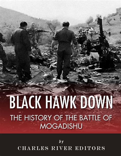 Amazon Com Black Hawk Down The History Of The Battle Of Mogadishu Amazon Com Black Hawk Down The History Of The Battle Of Mogadishu
