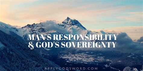 Man S Responsibility And God S Sovereignty Applygodsword Com Man S Responsibility And God S Sovereignty Applygodsword Com