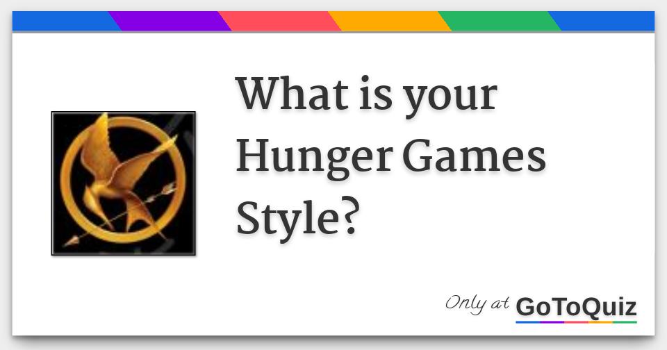 Results What Is Your Hunger Games Style Results What Is Your Hunger Games Style