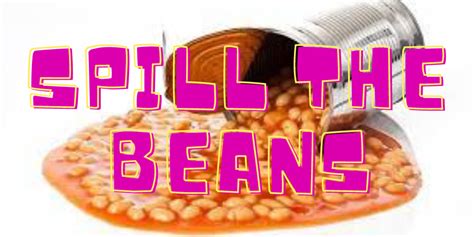 Spill The Beans Spill The Beans Meaning Spill The Beans Examples