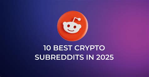 Top 10 Crypto Subreddits To Follow In 2025 For Insights Top 10 Crypto Subreddits To Follow In 2025 For Insights